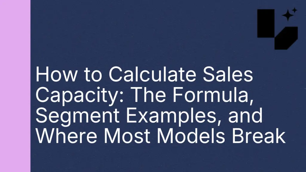How-to-Calculate-Sales-Capacity-The-Formula-Segment-Examples-and-Where-Most-Models-Break.