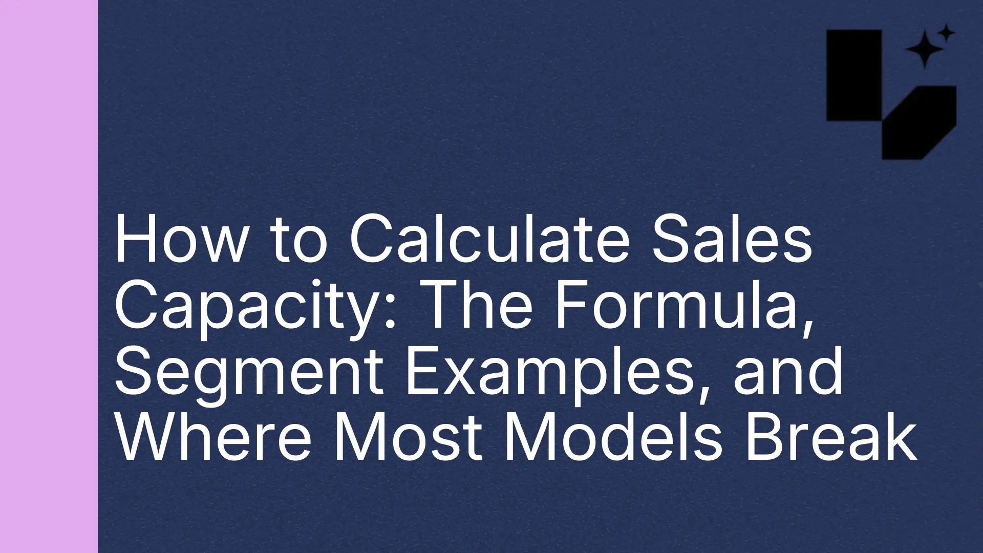 How-to-Calculate-Sales-Capacity-The-Formula-Segment-Examples-and-Where-Most-Models-Break.