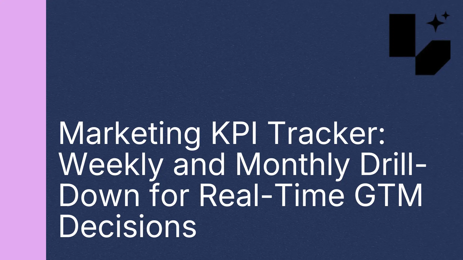 Marketing KPI Tracker: Weekly and Monthly Drill-Down for Real-Time GTM Decisions
