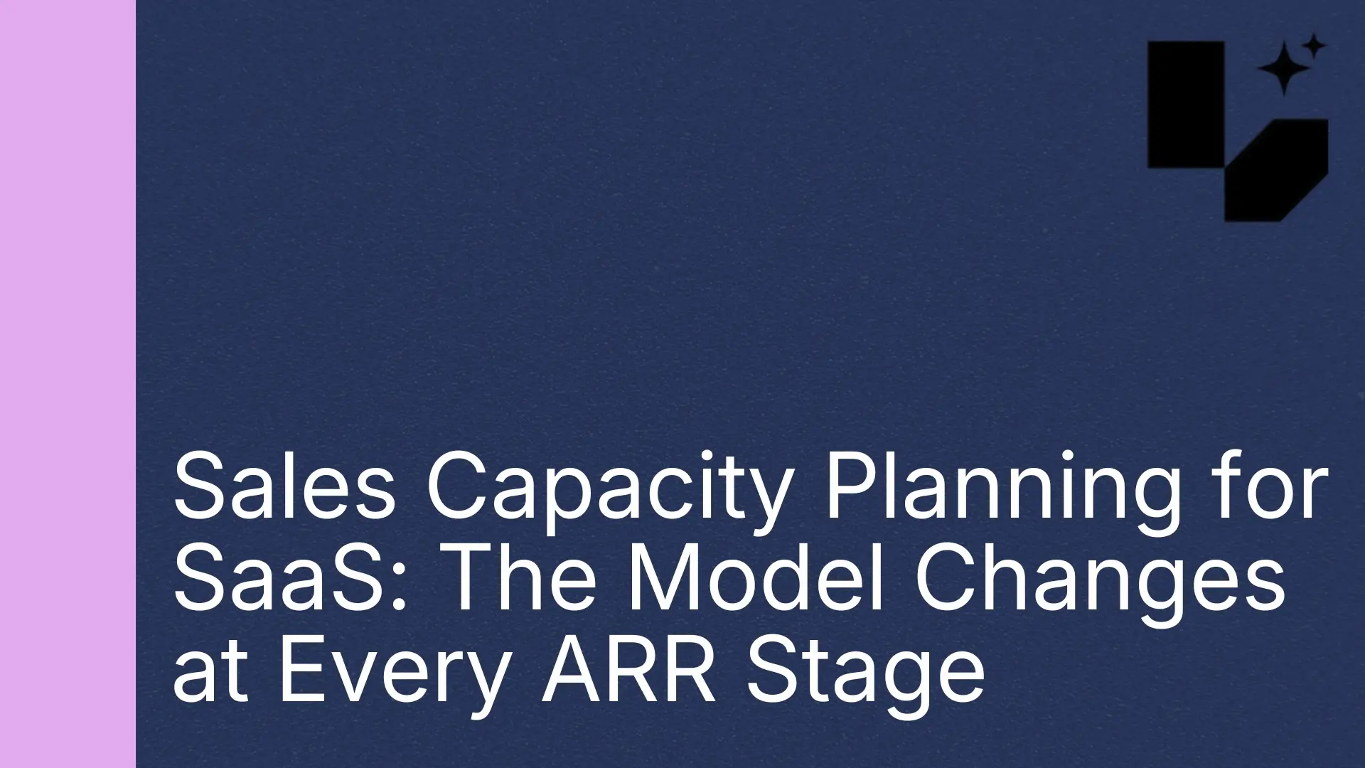 Sales-Capacity-Planning-for-SaaS-The-Model-Changes-at-Every-ARR-Stage