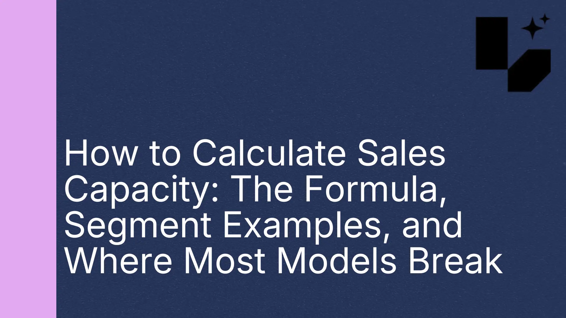 How to Calculate Sales Capacity: The Formula, Segment Examples, and Where Most Models Break