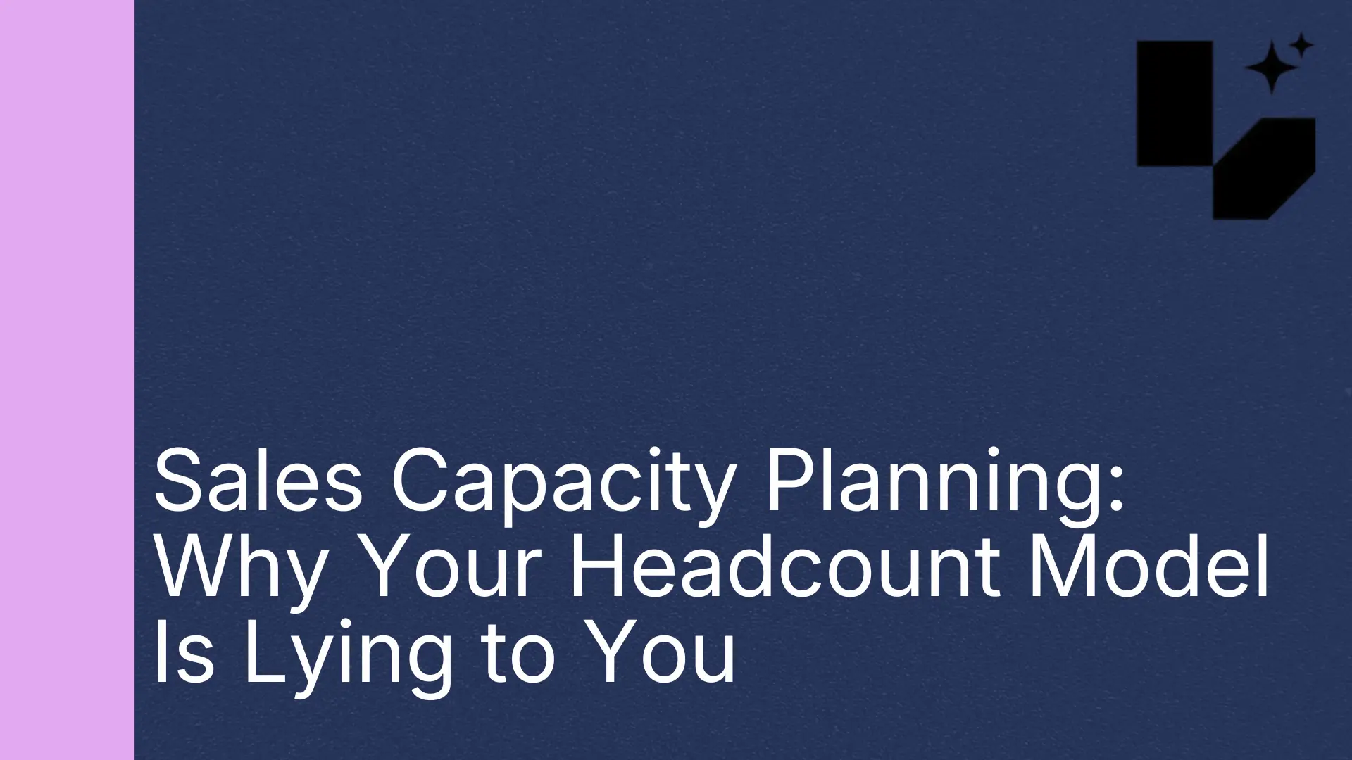 Sales Capacity Planning: Why Your Headcount Model Is Lying to You