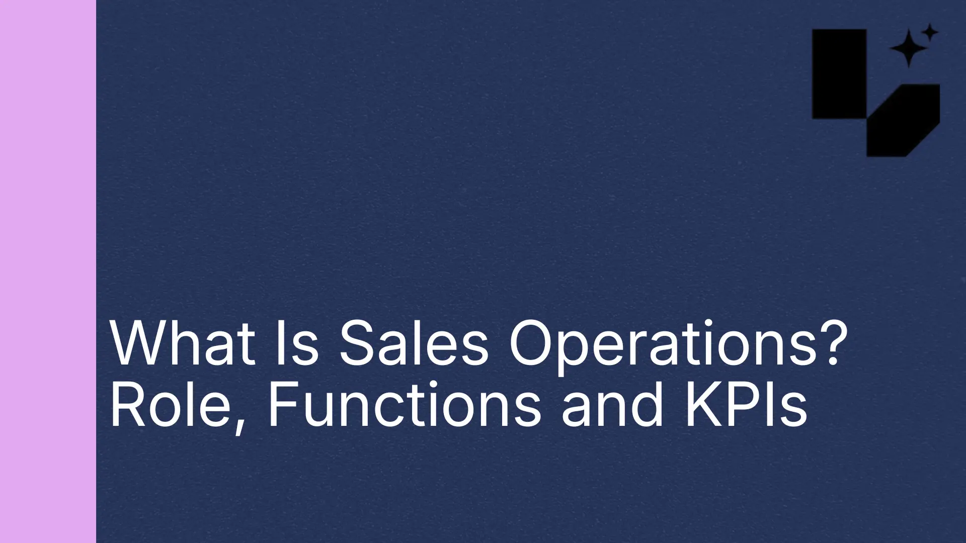 What Is Sales Operations? Role, Functions and KPIs