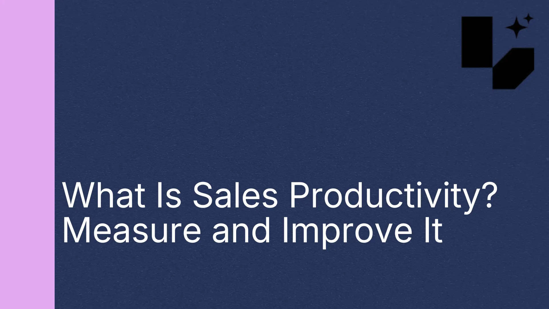 What Is Sales Productivity? Measure and Improve It