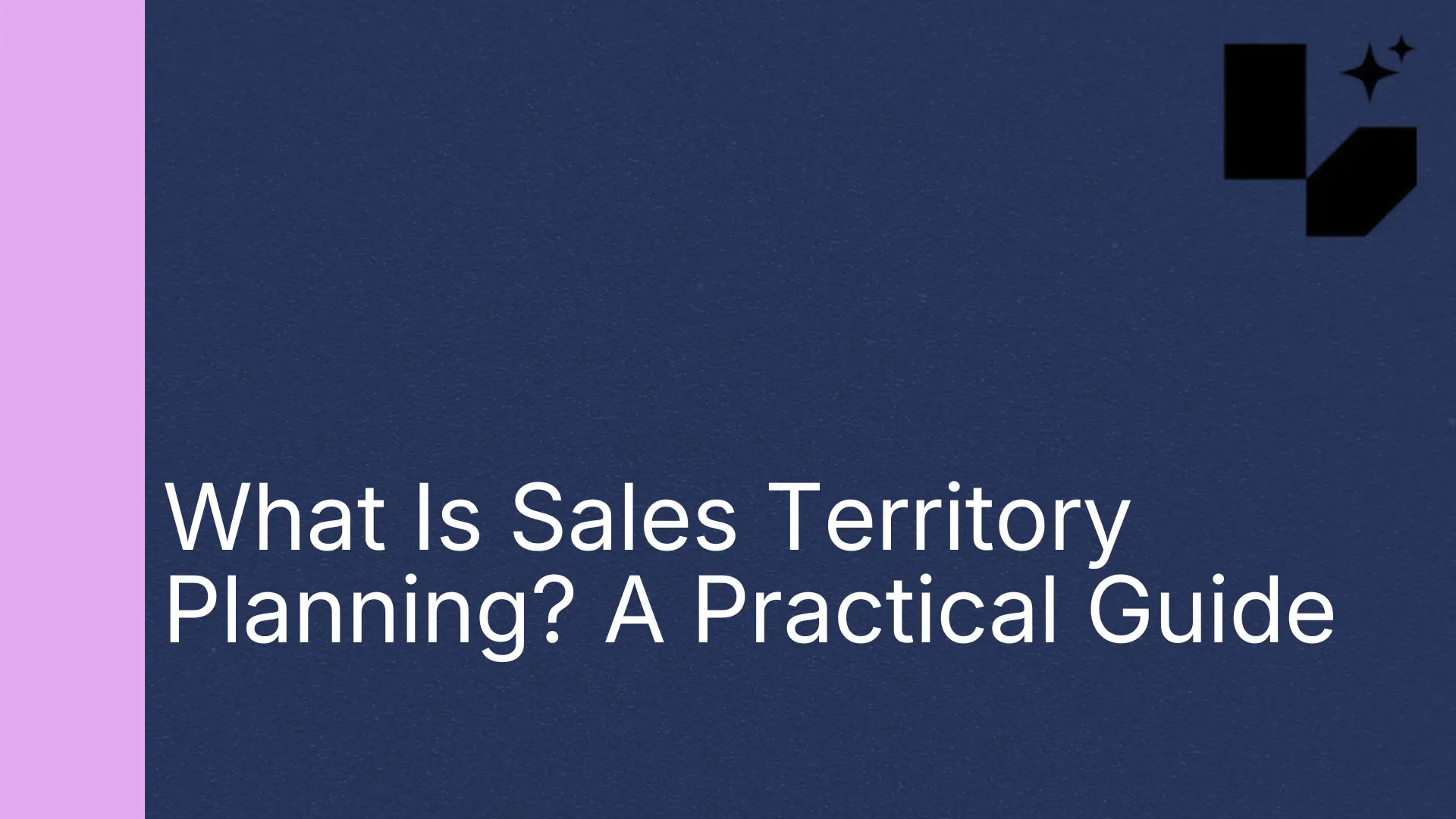 What Is Sales Territory Planning? A Practical Guide